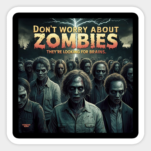 You don't need to worry about zombies Sticker by Dizgraceland